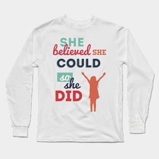 She Believed She Could, So She Did Long Sleeve T-Shirt